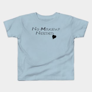 No Makeup Needed Kids T-Shirt